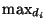 $\max_{d_i}$