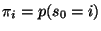$\pi_i = p(s_0=i)$