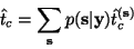 \begin{displaymath}
\hat{t}_c = \sum_{{\mathbf s}} p({\mathbf s}\vert{\mathbf y}) \hat{t}_c^{({\mathbf s})}
\end{displaymath}
